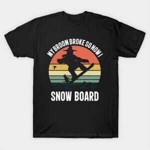 My Broom Broke So Now I Snow Board Tshirt